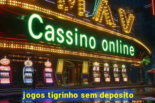 jogos tigrinho sem deposito